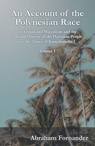 9781528705028: An Account of the Polynesian Race - Its Origin and Migrations and the Ancient History of the Hawaiian People to the Times of Kamehameha I - Volume I