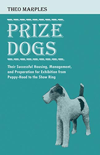 9781528705059: Prize Dogs - Their Successful Housing, Management, and Preparation for Exhibition from Puppy-Hood to the Show Ring