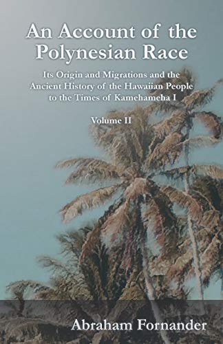 Stock image for An Account of the Polynesian Race Its Origin and Migrations and the Ancient History of the Hawaiian People to the Times of Kamehameha I Volume II for sale by PBShop.store US