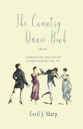 Imagen de archivo de The Country Dance Book - Part VI - Containing Forty-Three Country Dances from The English Dancing Master (1650 - 1728) a la venta por Lucky's Textbooks
