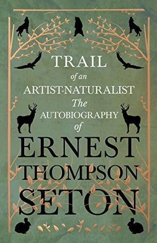 Beispielbild fr Trail of an Artist-Naturalist: The Autobiography of Ernest Thompson Seton zum Verkauf von Norbert Kretschmann