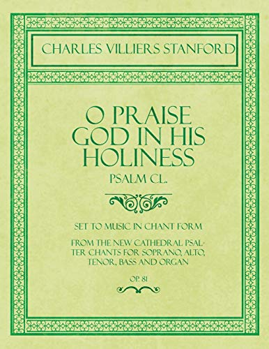 Beispielbild fr O Praise God in His Holiness Psalm CL Set to Music in Chant Form, from the new Cathedral Psalter Chants for Soprano, Alto, Tenor, Bass and Organ zum Verkauf von PBShop.store US