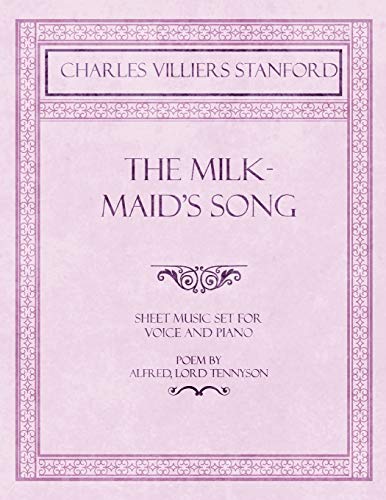 Imagen de archivo de The Milkmaid's Song - Sheet Music set for Voice and Piano - Poem by Alfred, Lord Tennyson a la venta por Lucky's Textbooks