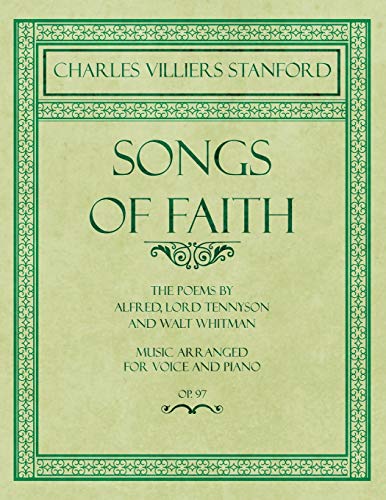 Stock image for Songs of Faith The Poems by Alfred, Lord Tennyson and Walt Whitman Music Arranged for Voice and Piano Op 97 for sale by PBShop.store US