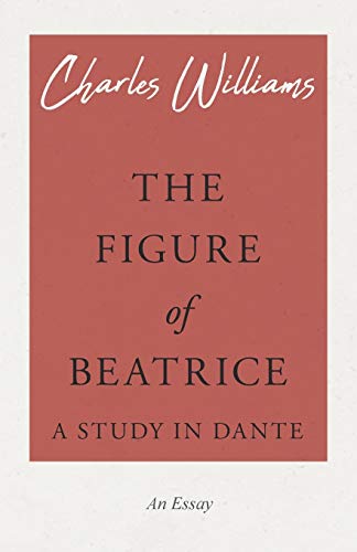 Stock image for The Figure of Beatrice - A Study in Dante for sale by GF Books, Inc.