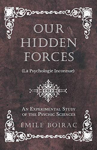 Beispielbild fr Our Hidden Forces (La Psychologie Inconnue) - An Experimental Study of the Psychic Sciences zum Verkauf von Buchpark