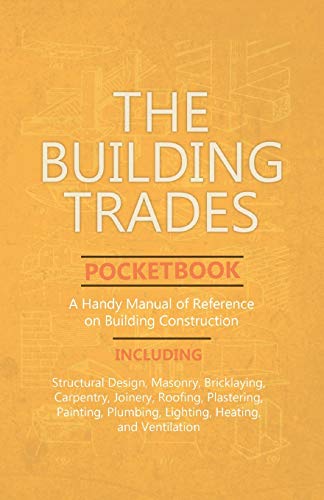 9781528709811: The Building Trades Pocketbook - A Handy Manual of Reference on Building Construction - Including Structural Design, Masonry, Bricklaying, Carpentry, ... Plumbing, Lighting, Heating, and Ventilation
