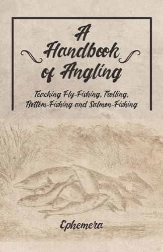 Beispielbild fr A Handbook of Angling - Teaching Fly-Fishing, Trolling, Bottom-Fishing and Salmon-Fishing zum Verkauf von Buchpark