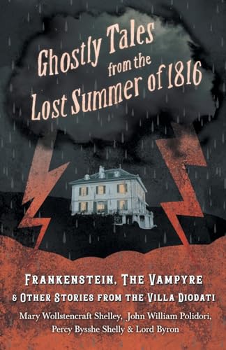 Beispielbild fr Ghostly Tales from the Lost Summer of 1816 - Frankenstein, The Vampyre & Other Stories from the Villa Diodati zum Verkauf von Better World Books