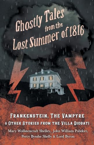 Stock image for Ghostly Tales from the Lost Summer of 1816 - Frankenstein, The Vampyre & Other Stories from the Villa Diodati for sale by Better World Books