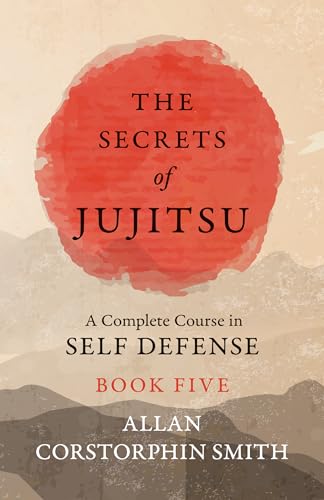 9781528712040: The Secrets of Jujitsu - A Complete Course in Self Defense - Book Five (5)