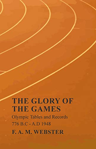 Beispielbild fr The Glory of the Games Olympic Tables and Records 776 BC AD 1948 With the Extract 'Classical Games' by Francis Storr zum Verkauf von PBShop.store US