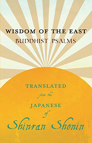 Stock image for Wisdom of the East - Buddhist Psalms - Translated from the Japanese of Shinran Shonin for sale by Lucky's Textbooks