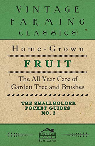 Imagen de archivo de The Smallholder Pocket Guides No2 HomeGrown Fruit The All Year Care Of Garden Trees And Bushes a la venta por PBShop.store US