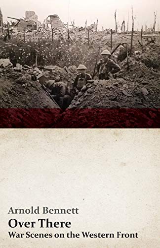 Imagen de archivo de Over There - War Scenes on the Western Front: With an Essay From Arnold Bennett By F. J. Harvey Darton a la venta por Lucky's Textbooks