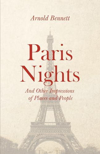 Imagen de archivo de Paris Nights - And Other Impressions of Places and People: With an Essay from Arnold Bennett By F. J. Harvey Darton a la venta por Lucky's Textbooks