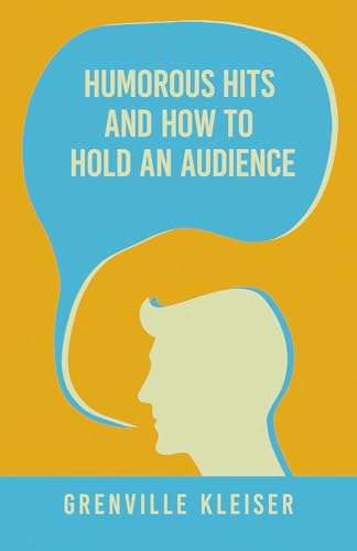 Imagen de archivo de Humorous Hits and How to Hold an Audience: A Collection of Short Selections, Stories and Sketches for all Occasions a la venta por Lucky's Textbooks