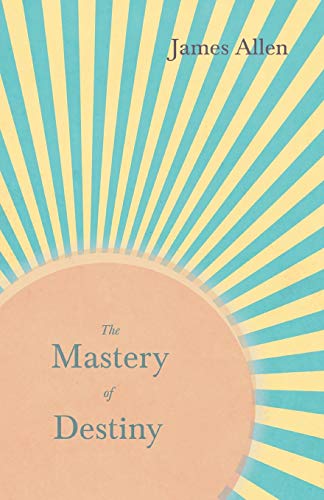 Stock image for The Mastery of Destiny: With an Essay from Within You is the Power by Henry Thomas Hamblin for sale by Book Deals