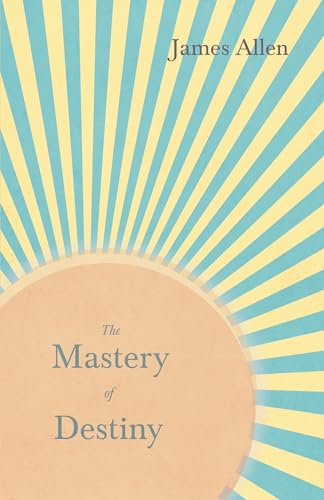 Stock image for The Mastery of Destiny: With an Essay from Within You is the Power by Henry Thomas Hamblin for sale by GF Books, Inc.