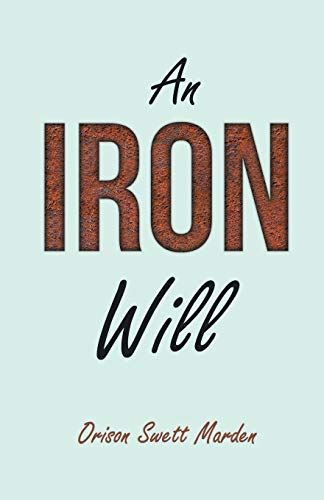 Stock image for An Iron Will With an Essay on Self Help By Russel H Conwell for sale by PBShop.store US