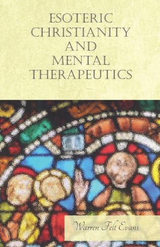 Imagen de archivo de Esoteric Christianity and Mental Therapeutics: With an Essay on The New Age By William Al-Sharif a la venta por Lucky's Textbooks