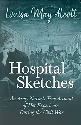 Stock image for Hospital Sketches An Army Nurses's True Account of Her Experience During the Civil War for sale by PBShop.store US