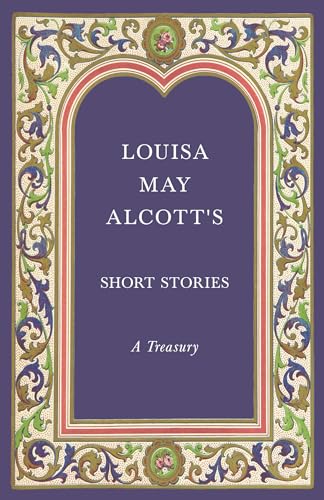 

Louisa May Alcotts Short Stories: A Treasury