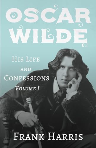 Beispielbild fr Oscar Wilde - His Life and Confessions - Volume I zum Verkauf von Buchpark