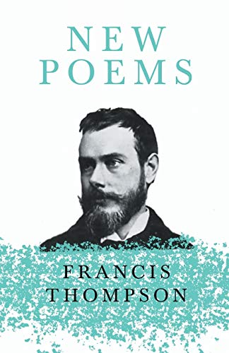 Stock image for New Poems: With a Chapter from Francis Thompson, Essays, 1917 by Benjamin Franklin Fisher for sale by Revaluation Books