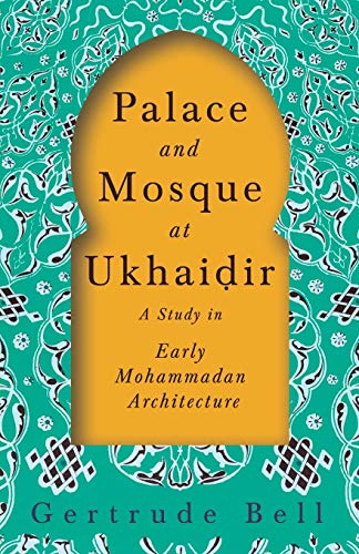 Beispielbild fr Palace and Mosque at Ukhaiá¸ ir - A Study in Early Mohammadan Architecture [Soft Cover ] zum Verkauf von booksXpress