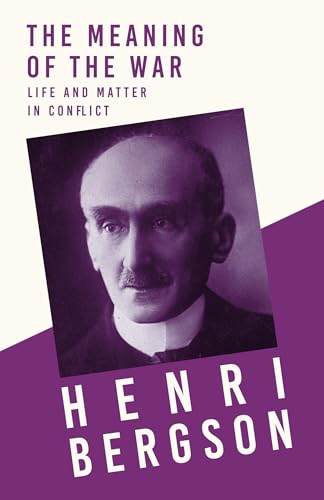 Imagen de archivo de The Meaning of the War - Life and Matter in Conflict: With a Chapter from Bergson and his Philosophy by J. Alexander Gunn a la venta por GF Books, Inc.