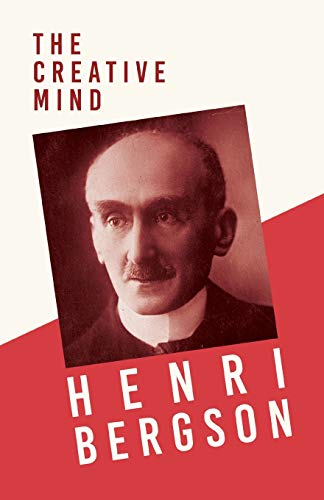 Stock image for The Creative Mind: With a Chapter from Bergson and his Philosophy by J. Alexander Gunn for sale by GF Books, Inc.