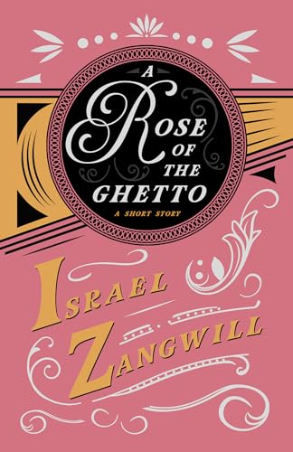 9781528715904: A Rose of the Ghetto - A Short Story: With a Chapter From English Humorists of To-day by J. A. Hammerton