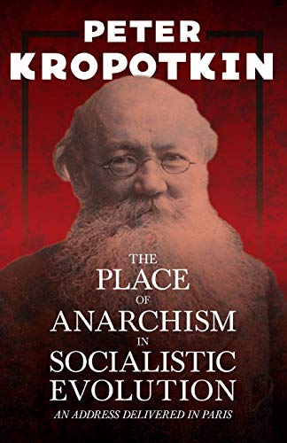 Imagen de archivo de The Place of Anarchism in Socialistic Evolution - An Address Delivered in Paris: With an Excerpt from Comrade Kropotkin by Victor Robinson a la venta por Save With Sam