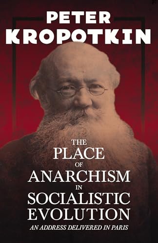 9781528716017: The Place of Anarchism in Socialistic Evolution - An Address Delivered in Paris: With an Excerpt from Comrade Kropotkin by Victor Robinson