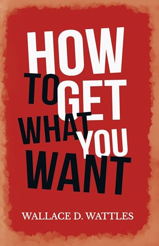 9781528716093: How to Get What you Want