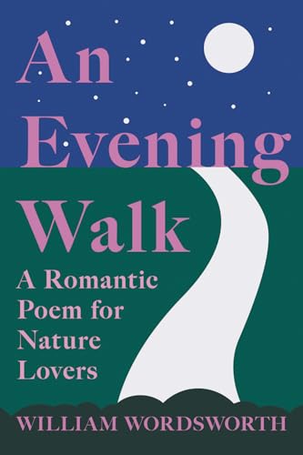 9781528716338: An Evening Walk - A Romantic Poem for Nature Lovers: Including Notes from 'The Poetical Works of William Wordsworth' By William Knight
