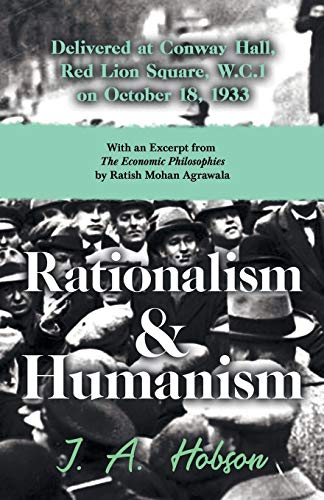 Stock image for Rationalism and Humanism - Delivered at Conway Hall, Red Lion Square, W.C.1 on October 18, 1933: With an Excerpt from The Economic Philosophies, 1941 by Ratish Mohan Agrawala for sale by GF Books, Inc.