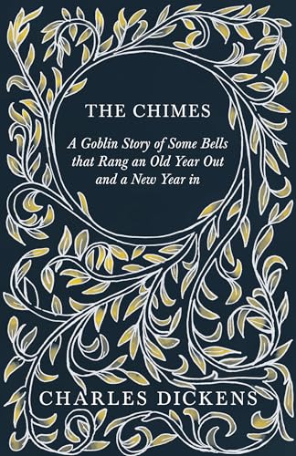 Beispielbild fr The Chimes - A Goblin Story of Some Bells that Rang an Old Year Out and a New Year in: With Appreciations and Criticisms By G. K. Chesterton zum Verkauf von ThriftBooks-Atlanta