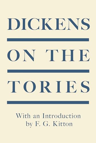 Imagen de archivo de Dickens on the Tories: With an Introduction by F. G. Kitton a la venta por GF Books, Inc.