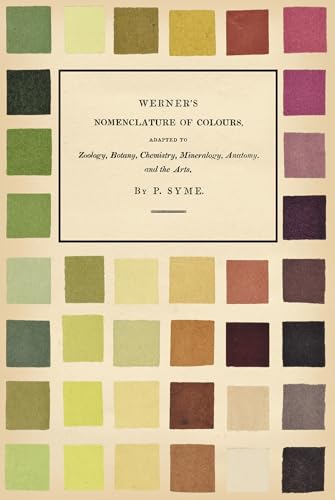 Stock image for Werner's Nomenclature of Colours - Adapted to Zoology, Botany, Chemistry, Mineralogy, Anatomy, and the Arts for sale by Half Price Books Inc.