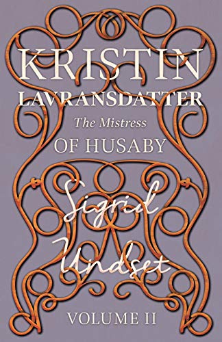 Stock image for Kristin Lavransdatter - The Mistress of Husaby: Volume II - With an Excerpt from 'Six Scandinavian Novelists' by Alrik Gustafrom (The Kristin Lavransdatter Series) for sale by Book Deals