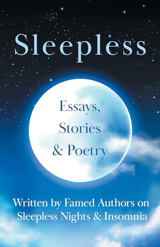 Imagen de archivo de Sleepless - Essays, Stories & Poetry Written by Famed Authors on Sleepless Nights & Insomnia a la venta por Chiron Media