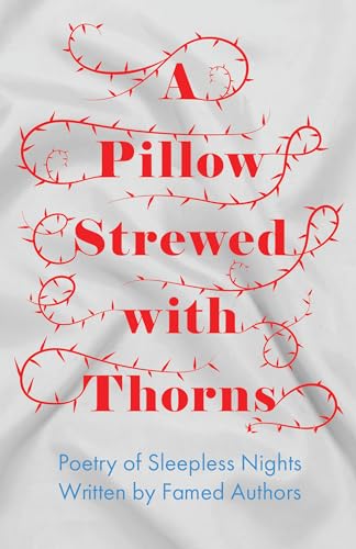 Imagen de archivo de A Pillow Strewed with Thorns - Poetry of Sleepless Nights Written by Famed Authors a la venta por WorldofBooks