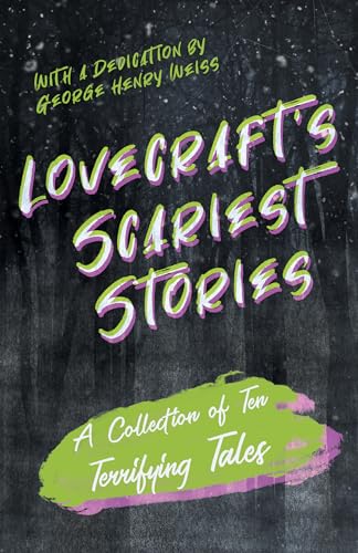 Beispielbild fr Lovecraft's Scariest Stories - A Collection of Ten Terrifying Tales: With a Dedication by George Henry Weiss zum Verkauf von AwesomeBooks