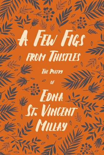 Imagen de archivo de A Few Figs from Thistles - The Poetry of Edna St. Vincent Millay;With a Biography by Carl Van Doren a la venta por GreatBookPrices