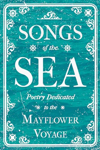 Stock image for Songs of the Sea - Poetry Dedicated to the Mayflower Voyage for sale by GreatBookPrices