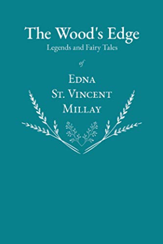 Imagen de archivo de The Wood's Edge - Legends and Fairy Tales of Edna St. Vincent Millay a la venta por GreatBookPrices