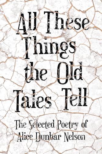 Beispielbild fr All These Things the Old Tales Tell - The Best of Alice Dunbar Nelson zum Verkauf von GF Books, Inc.