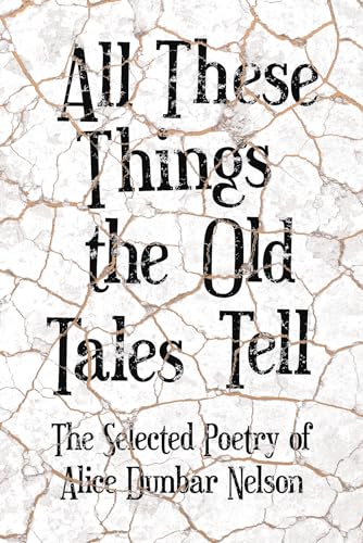 Stock image for All These Things the Old Tales Tell - The Best of Alice Dunbar Nelson for sale by GF Books, Inc.